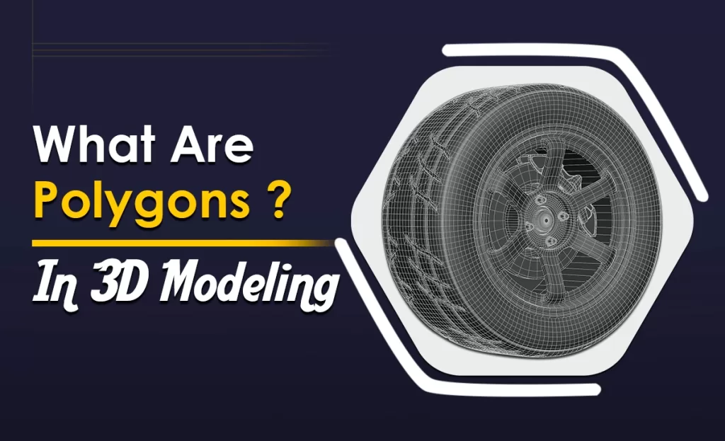 What Are Polygons In 3D Modeling? | With Best Guide